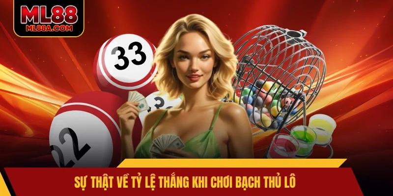 Sự thật về tỷ lệ thắng khi chơi bạch thủ lô