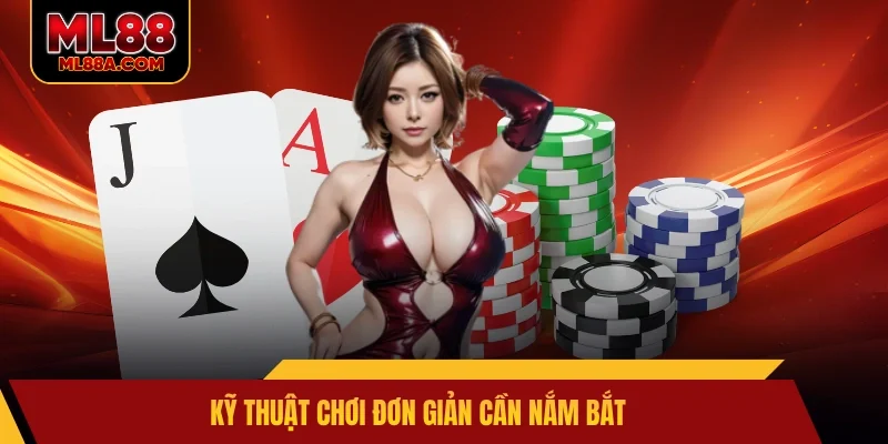 Kỹ thuật chơi đơn giản cần nắm bắt