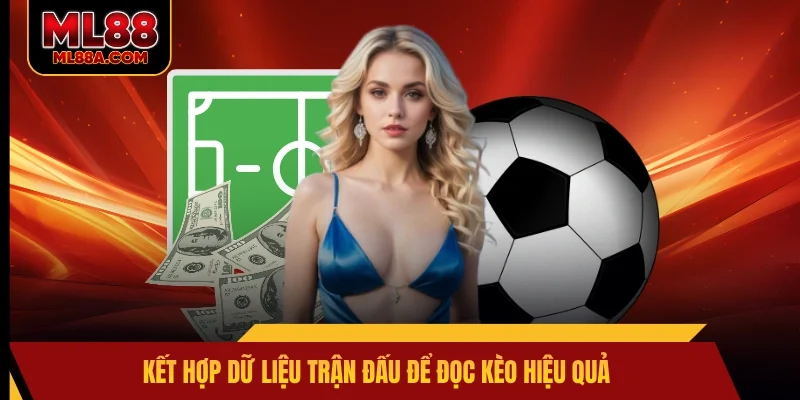 Kết hợp dữ liệu trận đấu để đọc kèo hiệu quả