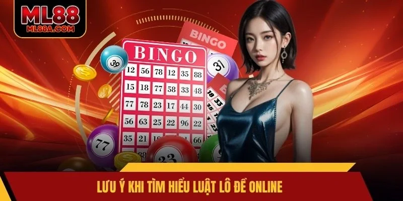 Lưu ý khi tìm hiểu luật lô đề online