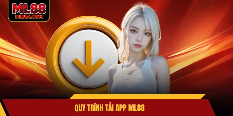 Quy trình tải app ML88