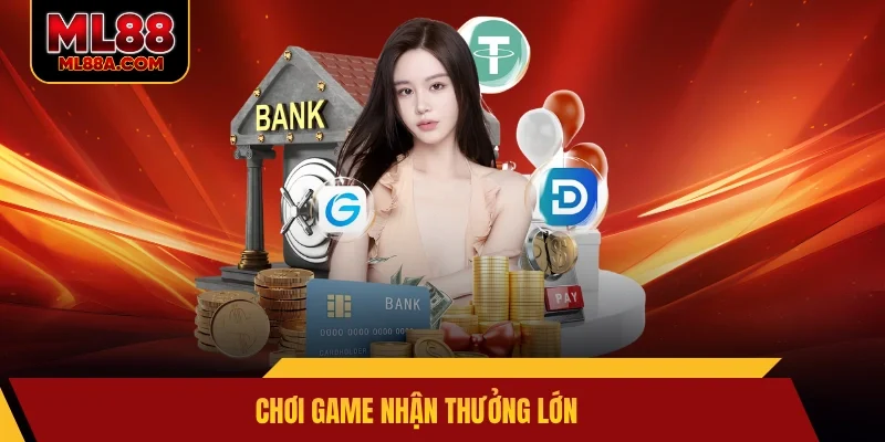 Chơi game nhận thưởng lớn