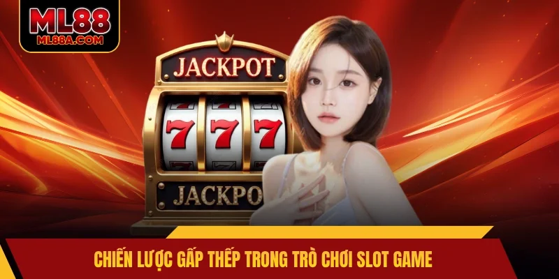 Chiến lược gấp thếp trong trò chơi slot game