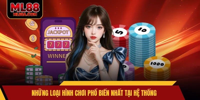 Những loại hình chơi phổ biến nhất tại hệ thống