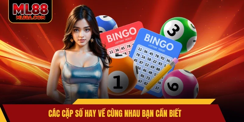 Các cặp số hay về cùng nhau bạn cần biết