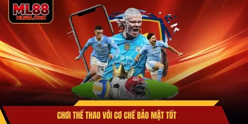 Chơi thể thao với cơ chế bảo mật tốt