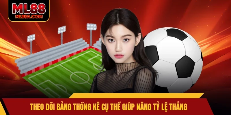 Theo dõi bảng thống kê cụ thể giúp nâng tỷ lệ thắng 