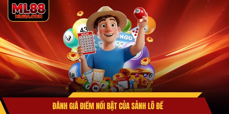 Đánh giá điểm nổi bật của sảnh lô đề